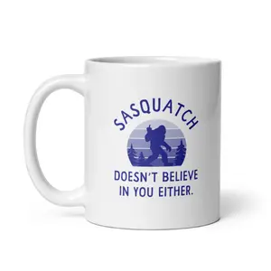 Sasquatch Doesnt Believe In You Either Mug Funny Bigfoot Novelty Cup - 11oz Funny Coffee Mugs Ceramic Printed Drinkware Cup