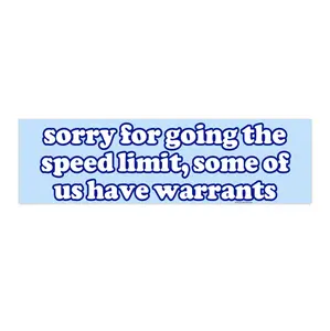 Sorry for going the speed limit, some of us have warrants | Bumper Sticker AND Magnet | Funny Meme Sticker | 8.7'' X 2.7'' | Waterproof Premium Quality