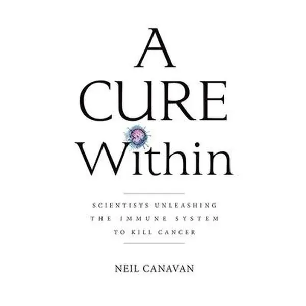 USED Book - A Cure Within: Scientists Unleashing the Immune System to Kill Cancer by Canavan, Neil (Paperback) - english