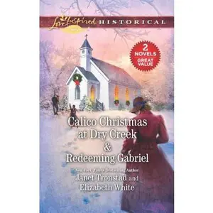 USED-Calico Christmas at Dry Creek & Redeeming Gabriel: An Anthology by Tronstad, Janet (Unknown)