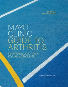 Mayo Clinic Guide to Arthritis, Revised and Updated: Managing Joint Pain for an Active Life -- Courtney A. Arment - Hardcover