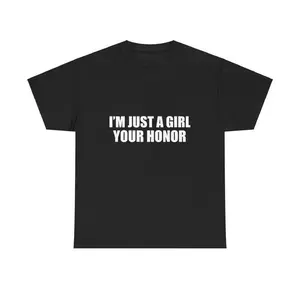 I'm Just A Girl Your Honor Unisex Tee Y2K Shirt Iconic Edgy Chaotic Sassy Cute Top Funny Party Gift Bar Frat Club Viral Meme
