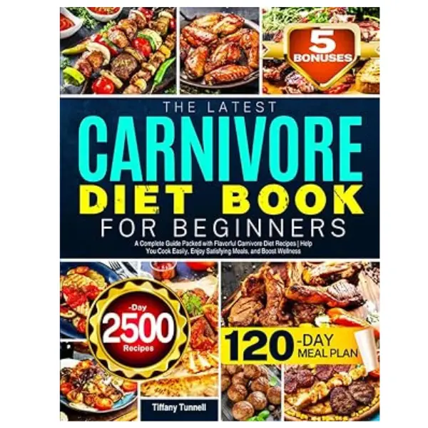 The Latest Carnivore Diet Book for Beginners: A Complete Guide Packed with Flavorful Carnivore Diet Recipes | Help You Cook Easily, Enjoy Satisfying Meals, and Boost Wellness