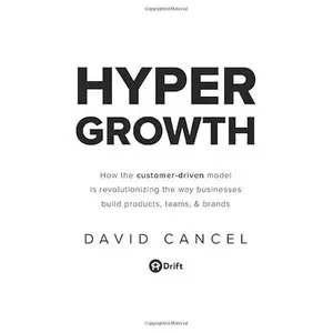 HYPERGROWTH: How the Customer-Driven Model Is Revolutionizing the Way Businesses Build Products, Teams, & Brands by David Cancel (Paperback) - Used