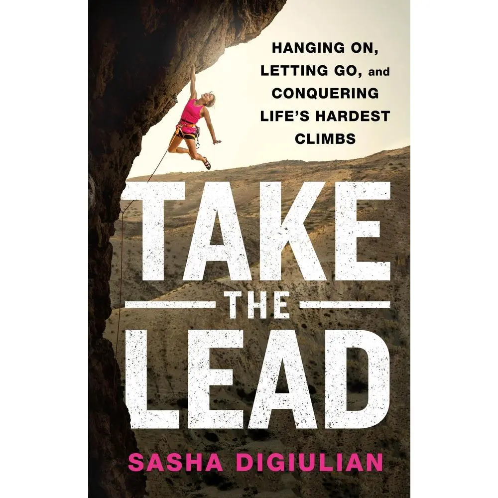 USED-Take the Lead: Hanging On, Letting Go, and Conquering Life's Hardest Climbs by Digiulian, Sasha (Hardcover)