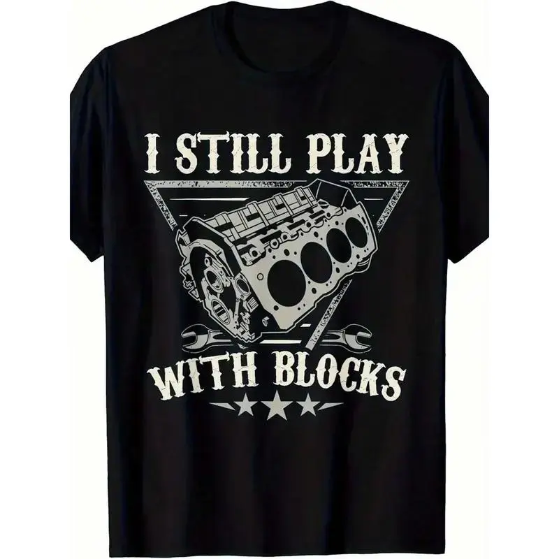 I Still Play With Blocks Funny Car Mechanic Cotton T-Shirt, Engine Block & Wrenches Graphic Tee, Comfort Casual Outfit, Perfect Gift For Car Guys & Gearheads, Ideal Everyday Wear