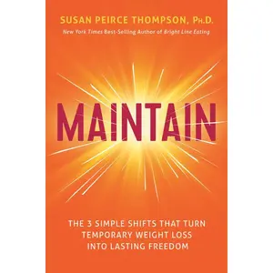 Maintain: The 3 Simple Shifts That Turn Temporary Weight Loss Into Lasting Freedom -- Susan Peirce Thompson - Hardcover