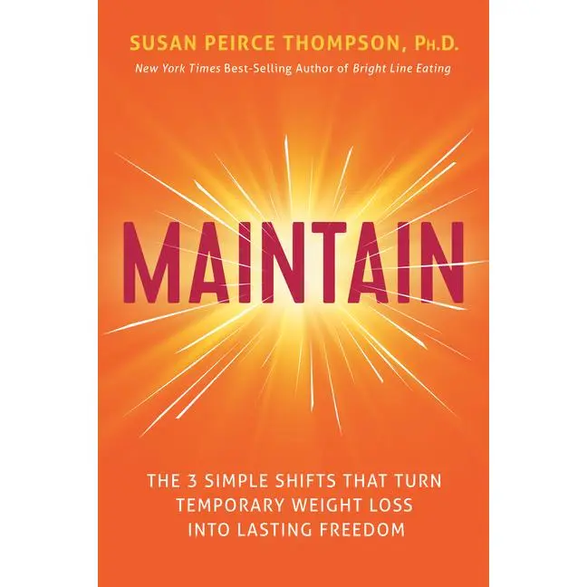 Maintain: The 3 Simple Shifts That Turn Temporary Weight Loss Into Lasting Freedom -- Susan Peirce Thompson - Hardcover