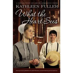 What the Heart Sees: A Collection of Amish Romances