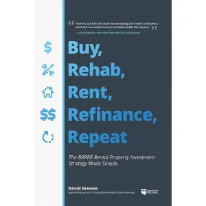 Buy, Rehab, Rent, Refinance, Repeat: The BRRRR Rental Property Investment Strategy Made Simple Paperback – May 16, 2019