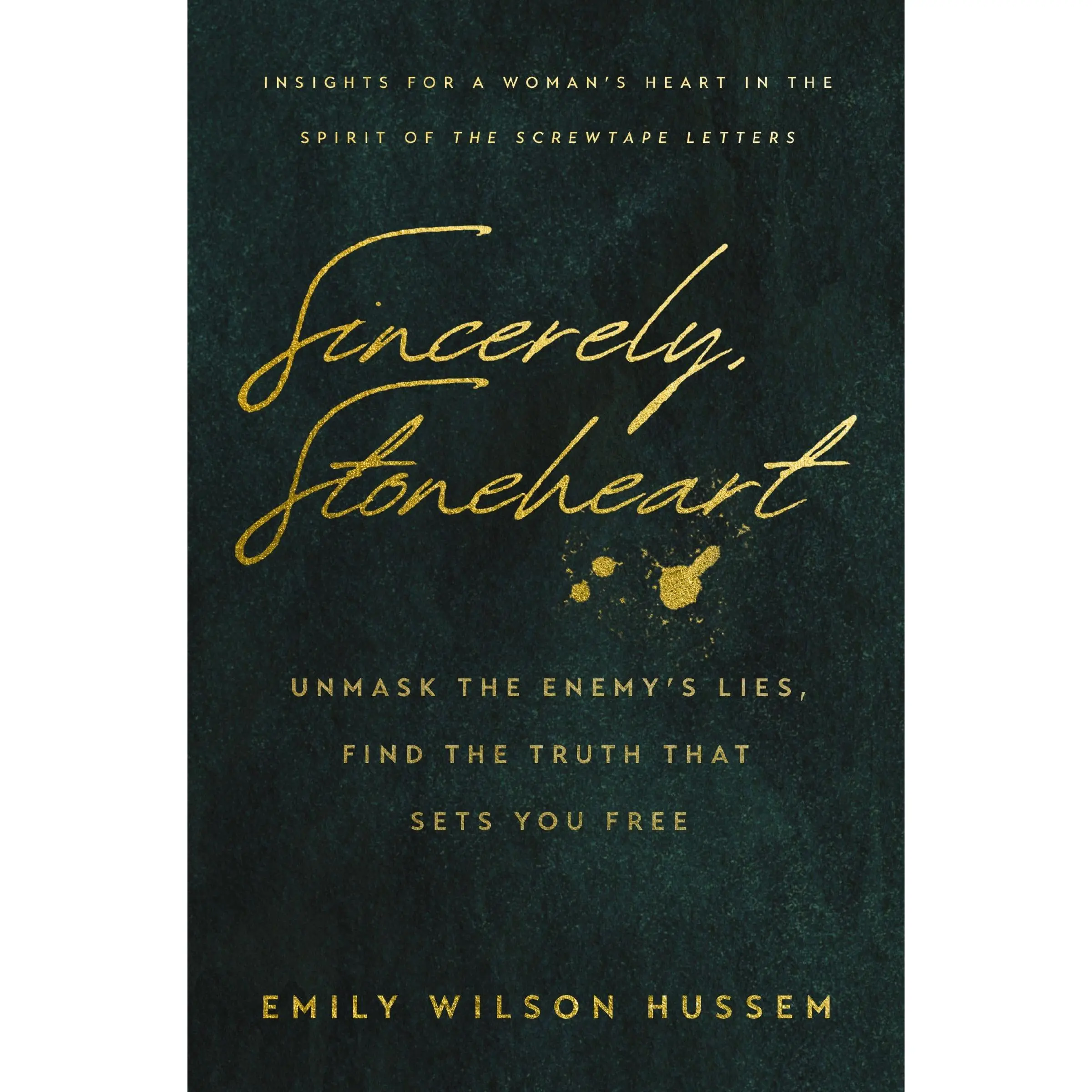 Sincerely, Stoneheart: Unmask the Enemy's Lies, Find the Truth That Sets You Free (Insights for a Woman's Heart in the Spirit of the C.S. Lewis Classi -- Emily Wilson Hussem - Paperback