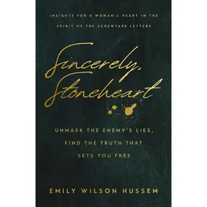 Sincerely, Stoneheart: Unmask the Enemy's Lies, Find the Truth That Sets You Free (Insights for a Woman's Heart in the Spirit of the C.S. Lewis Classi -- Emily Wilson Hussem - Paperback