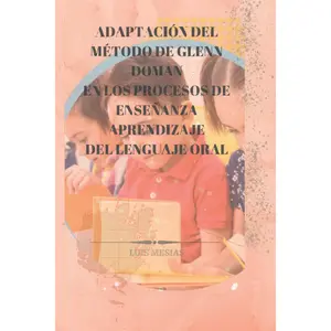 ADAPTACIÓN DEL MÉTODO DE GLENN DOMAN EN LOS PROCESOS DE ENSEÑANZA APRENDIZAJE DEL LENGUAJE ORAL. (Spanish Edition)