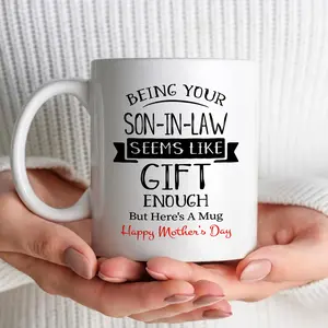 Personalized Funny Mothers Day Mug From Son In Law Being Your Son In Law Seems Like Gift Enough But Heres A Mug Gift For Mother In Law