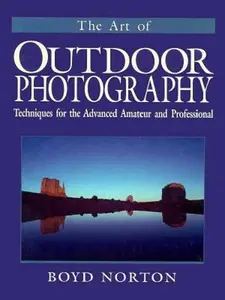 USED-The Art of Outdoor Photography: Techniques for the Advanced Amateur and Professional by Boyd Norton (Hardcover)