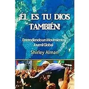 USED-¡ÉL ES TU DIOS TAMBIÉN!: Encendiendo un Movimiento Juvenil Global (Spanish Edition) by Alman, Shirley (Paperback)