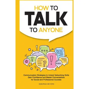 How to Talk to Anyone: Communication Strategies to Unlock Networking Skills, Gain Confidence, and Master Conversations for Social and Professional Success Hardcover – January 4, 2025