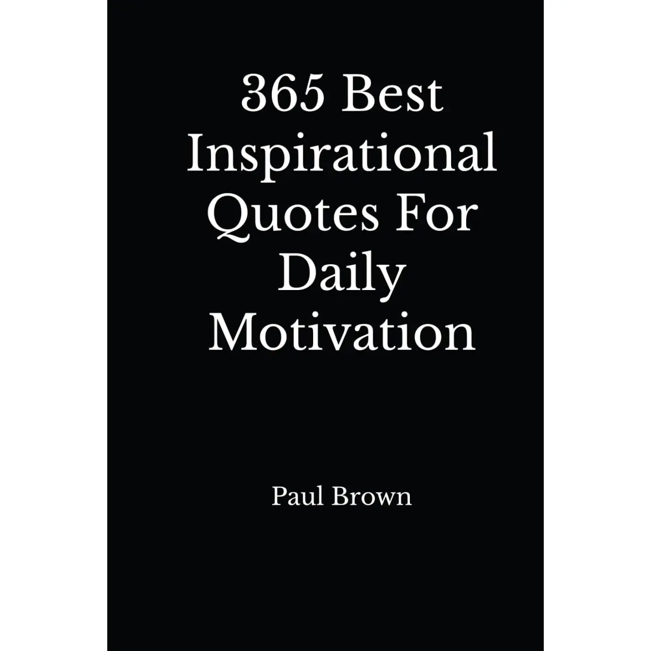 Inspirational Quotes: 365 Best Inspirational Quotes For Daily Motivation Hardcover – December 20, 2021