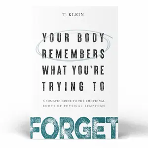 Book: Your Body Remembers What You're Trying to Forget: A Somatic Guide to the Emotional Roots of Physical Symptoms