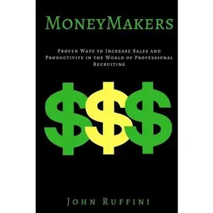 USED-Money Makers: Proven Ways to Increase Sales and Productivity in the World of Professional Recruiting by Ruffini, John (Paperback)