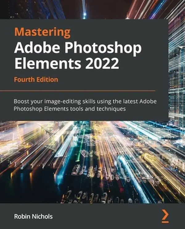 USED-Mastering Adobe Photoshop Elements 2022 - Fourth Edition: Boost your image-editing skills using the latest Adobe Photoshop Elements tools and techniqu by Nichols, Robin (Paperback)