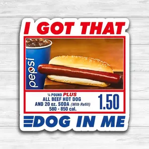 I Got That Dog in Me Vinyl Sticker | Costco Hot Dog Meme | Sticker For Laptop, Phone, Toolbox, Hard Hat, Hydroflask, Water Bottle