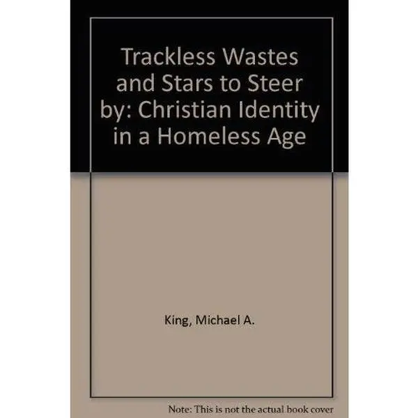 USED-Trackless Wastes and Stars to Steer by: Christian Identity in a Homeless Age by Michael A. King (Paperback)
