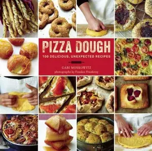 USED-Pizza Dough: 100 Delicious, Unexpected Recipes by Gabi Moskowitz (Hardcover)