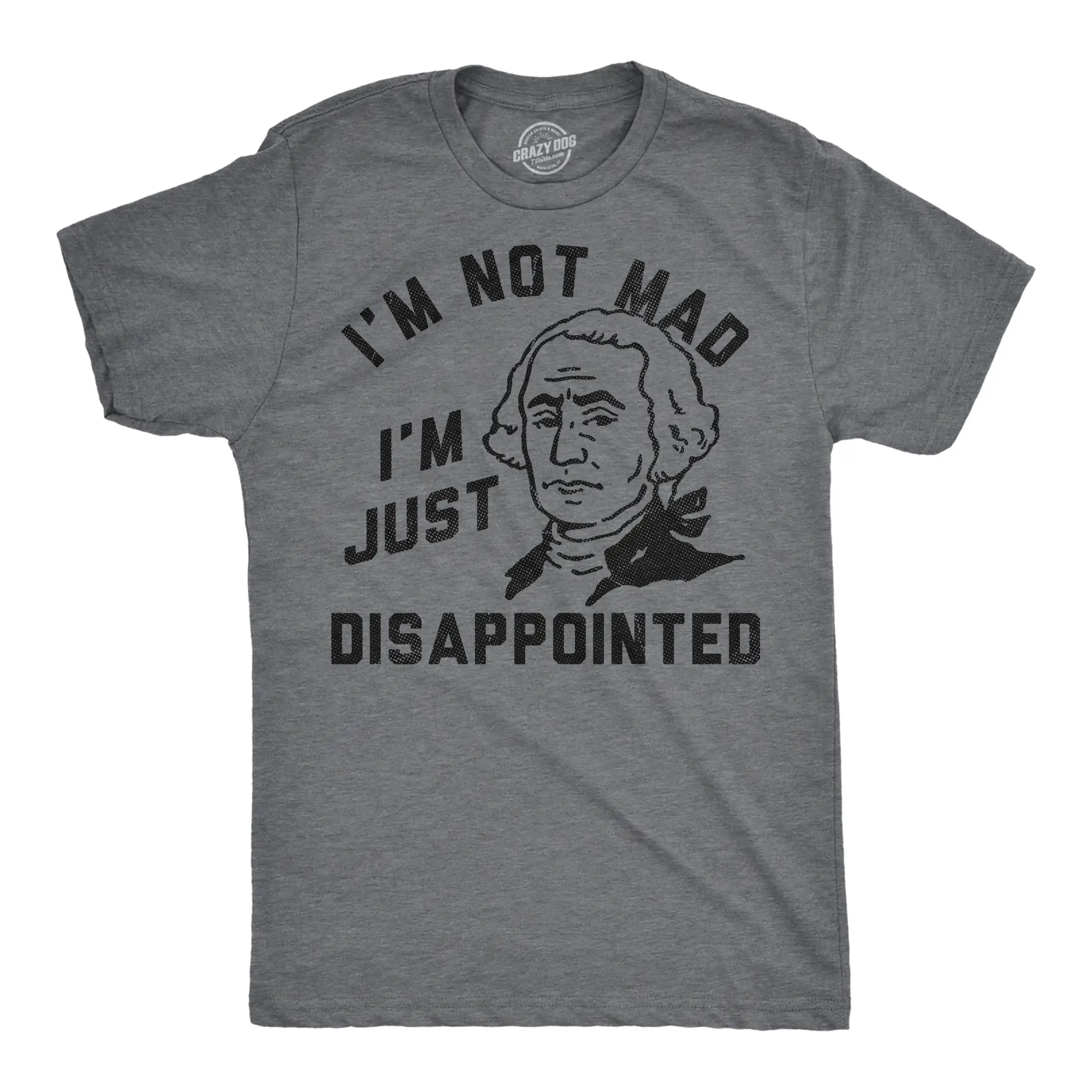 Mens Funny T Shirts Im Not Mad Im Just Disappointed George Washington Sarcastic Fourth Of July Tee for Men Mens Funny T Shirts Cool Vintage Fashion T-Shirt Gift Classic Menswear Patriotic Apparel for Men Funny Dark Grey