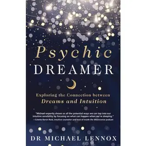 Psychic Dreamer: Exploring the Connection Between Dreams and Intuition -- Michael Lennox - Paperback