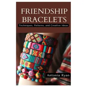 Friendship Bracelets: Techniques, Patterns, and Creative Ideas Paperback – August 19, 2024