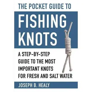 USED-The Pocket Guide to Fishing Knots: A Step-By-Step Guide to the Most Important Knots for Fresh and Salt Water by Healy, Joseph B. (Paperback)