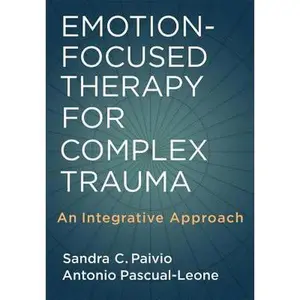 USED-Emotion-Focused Therapy for Complex Trauma: An Integrative Approach by Paivio, Sandra C. (Hardcover)