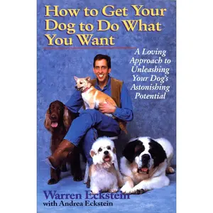 USED-How to Get Your Dog to Do What You Want: A Loving Approach to Unleashing Your Dog's Astonishing Potential by Eckstein, Warren (Paperback)