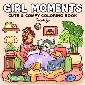 Girl Moments: Stress Relief  Coloring Book for Adults and Teens Featuring Cute Cozy Daily Activities for Relaxation girl moment paper  mate