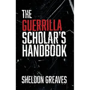 The Guerrilla Scholar's Handbook, A guide to the pursuit of learning for pleasure, empowerment, and changing the world. - Paperback