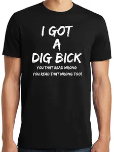 Big Guys Rule Funny Big and Tall I Got a Dig Bick T-Shirt