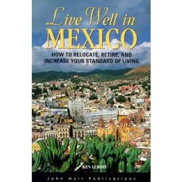 USED-DEL-Live Well in Mexico: How to Relocate, Retire, and Increase Your Standard of Living (The Live Well Series) by Ken Luboff (Paperback)