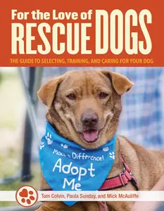 USED-For the Love of Rescue Dogs: The Complete Guide to Selecting, Training, and Caring for Your Dog by Colvin, Tom (Paperback)