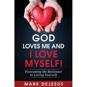 God Loves Me and I Love Myself!: Overcoming the Resistance to Loving Yourself - Paperback