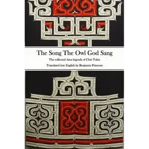 The Song The Owl God Sang: The collected Ainu legends of Chiri Yukie - Paperback