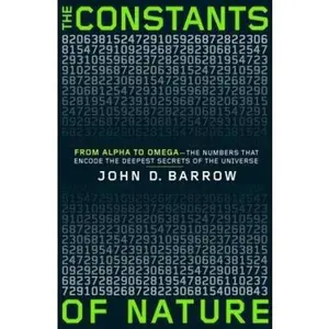 USED-The Constants of Nature: From Alpha to Omega--the Numbers That Encode the Deepest Secrets of the Universe by John D. Barrow (Hardcover)