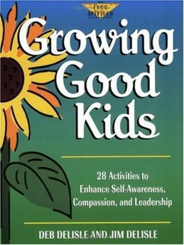 USED-Growing Good Kids: 28 Activities to Enhance Self-Awareness, Compassion, and Leadership (The Free Spirited Classroom) by Deb Delisle (Paperback)