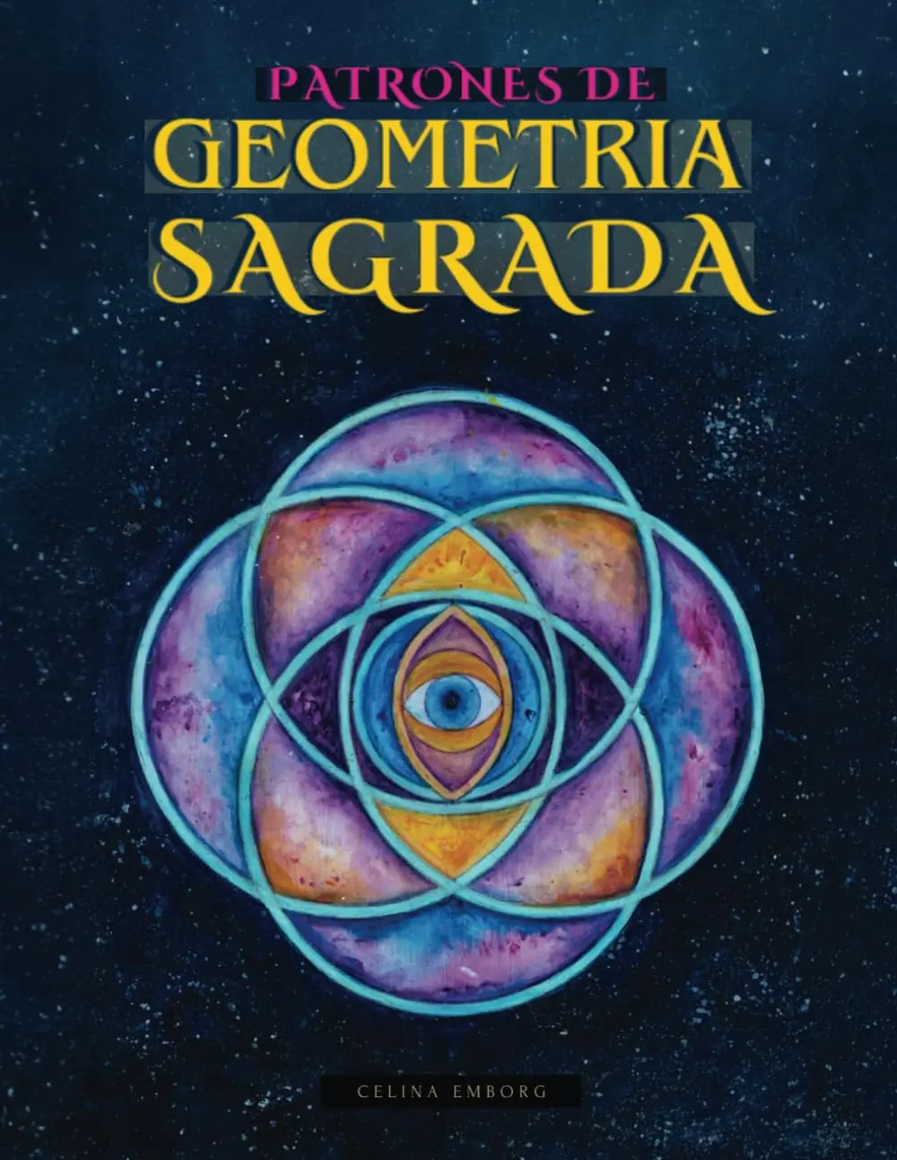 PATRONES DE GEOMETRÍA SAGRADA - PARA PINTAR Y CREAR: HERMOSA COLECCIÓN DE IDEAS,DISEÑOS, MOLDES Y PLANTILLAS PARA PINTURA Y ARTE CON GEOMETRÍA SAGRADA - LIBROPARA ARTISTAS (Spanish Edition)