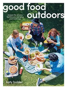 USED-Good Food Outdoors: Recipes for Picnics, Barbecues, Camping and Road Trips by Holder, Katy (Paperback)