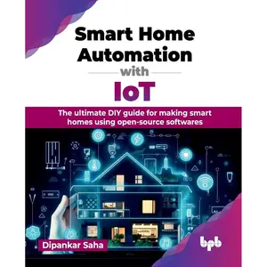 Smart Home Automation with IoT: The ultimate DIY guide for making smart homes using open-source softwares (English Edition) Paperback – June 26, 2024