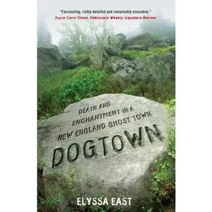 USED-Dogtown: Death and Enchantment in a New England Ghost Town by Elyssa East (Hardcover)