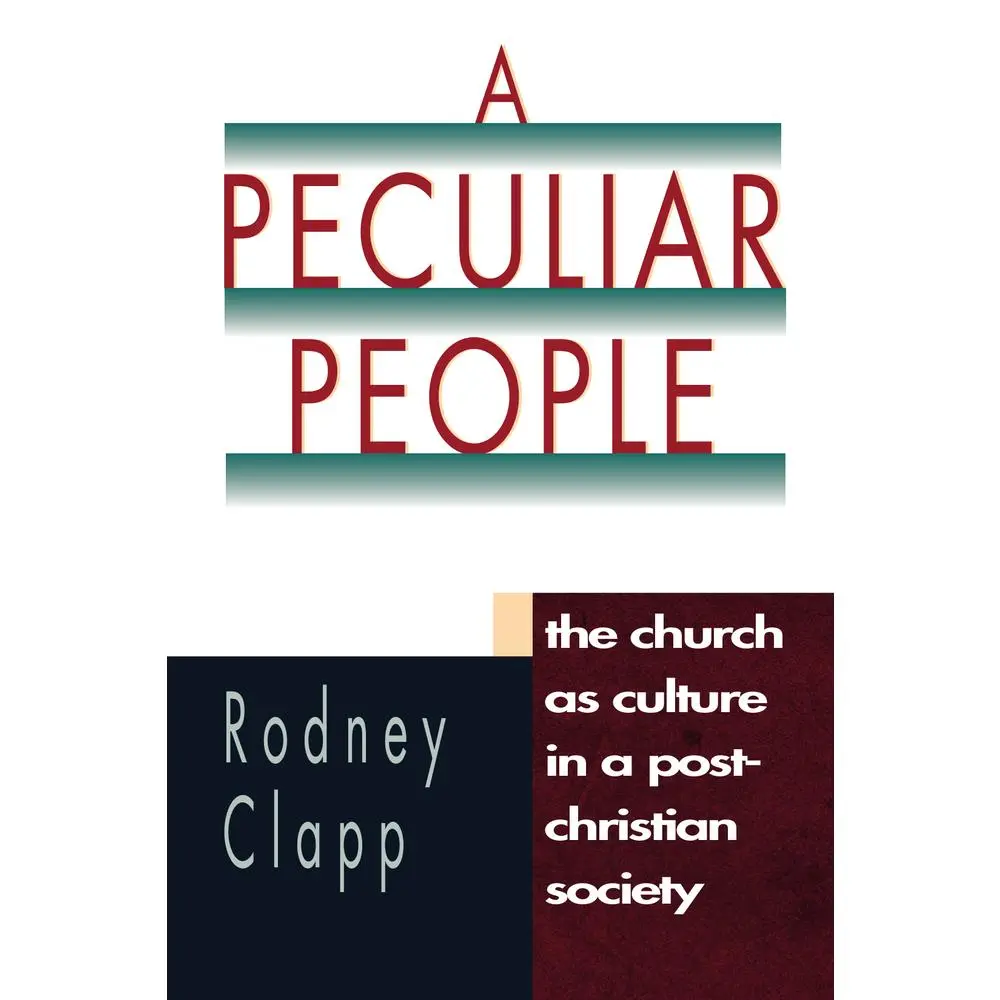 USED-A Peculiar People: The Church as Culture in a Post-Christian Society by Clapp, Rodney R. (Paperback)