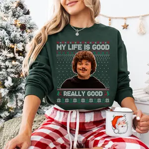 Nacho Libre Ugly Christmas Sweatshirt, My Life Is Good Really Good T-shirt, Movie Quote Unisex Graphic Shirt