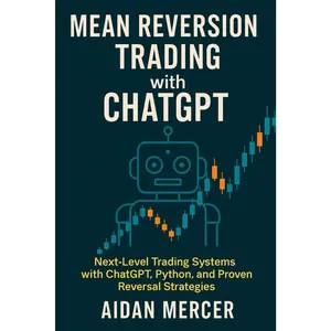 Mean Reversion Trading with ChatGPT: Next-Level Trading Systems with ChatGPT, Python, and Proven Reversal Strategies